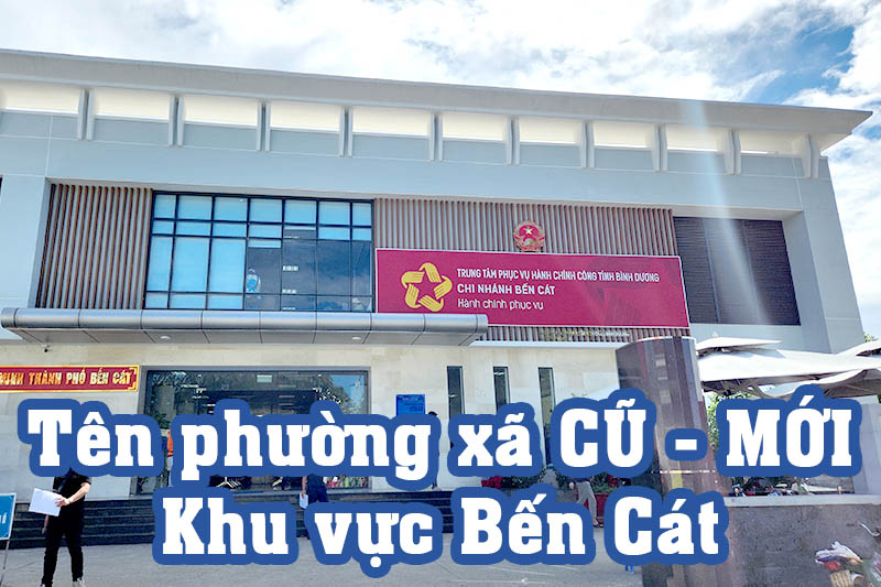 Tên phường xã Bến Cát - Bình Dương trước và sau sáp nhập